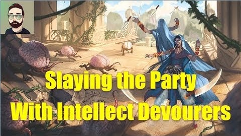 Slaying the Party? Try Intellect Devourers!