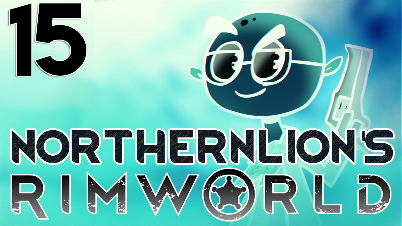 Let's Play Northernlion's RimWorld | Tracey | Part 15 (Rimworld 2016 Gameplay)