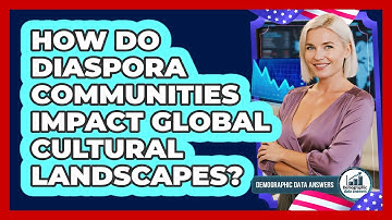 How Do Diaspora Communities Impact Global Cultural Landscapes? - Demographic Data Answers