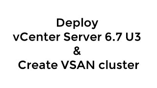 Deploy vCenter Server 6.7 & Create VSAN cluster (w/ Lab Setup and VSAN Configuration Assist)