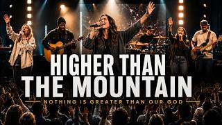 HIGHER THAN THE MOUNTAIN | Powerful  Worship | Nothing Is Greater Than Our God