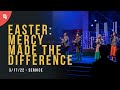 4/17/22 "Easter: Mercy Made the Difference" | Service