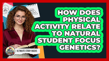 How Does Physical Activity Relate To Natural Student Focus Genetics? - Ultimate Study Hacks