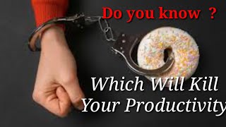 what is kill your productivity/Will Power/Time management/ Parkinson's law/What will kill your time