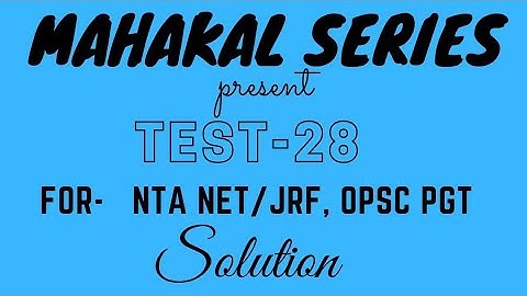 MAHAKAL TEST-28 SOLUTION (NTA NET/JRF, OPSC PGT ODIA)