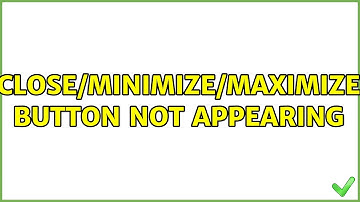 Ubuntu: Close/minimize/maximize button not appearing (3 Solutions!!)