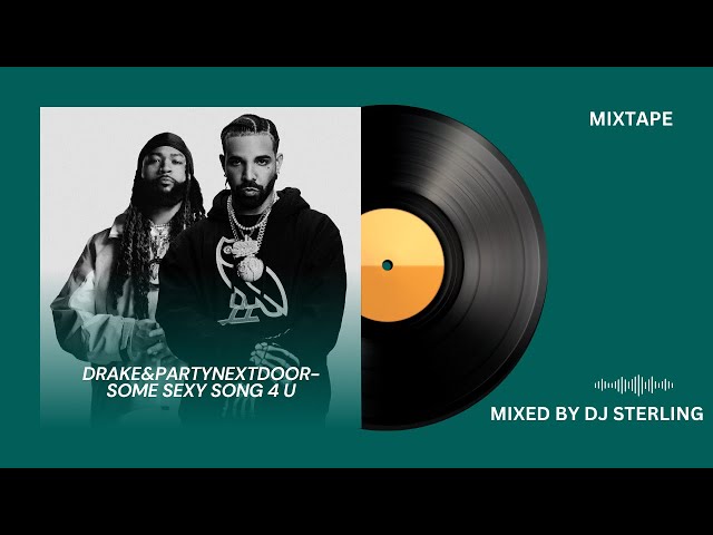 DRAKE & PARTYNEXTDOOR - SOME SEXY SONG 4 U MIXTAPE 2025