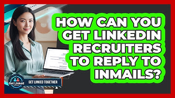 How Can You Get LinkedIn Recruiters To Reply To InMails? - Get Linked Together