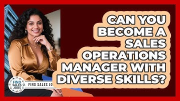 Can You Become A Sales Operations Manager With Diverse Skills? - Find Sales Jobs