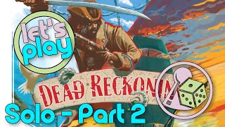 Let's play Dead Reckoning (Solo) - Part 2