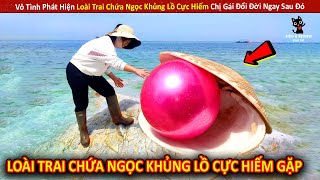 Vô Tình Phát Hiện Loài Trai Chứa Ngọc Khủng Lồ Cực Hiếm, Cô Gái Bất Ngờ Đổi Đời Sau Đó