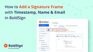How to Add a Signature Frame with Timestamp, Name & Email in BoldSign