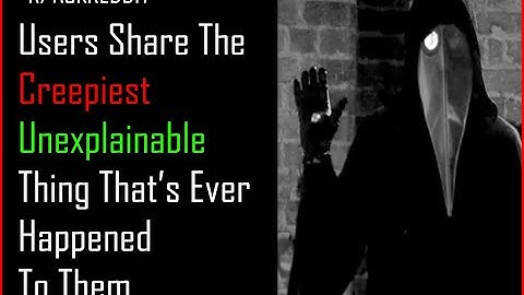 What is the most mysterious, unexplainable thing that’s ever happened to you? (R/Askreddit)