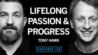 Tony Hawk: Harnessing Passion, Drive & Persistence for Lifelong Success | Huberman Lab Podcast