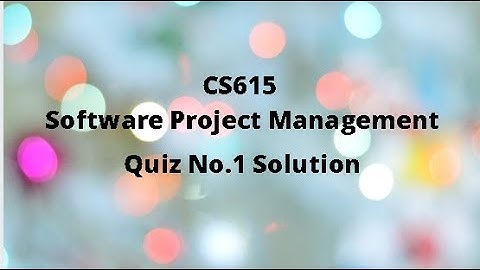 CS615 (Software Project Management) Quiz No.1 Solution Spring 2021-Set 1