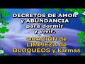 DECRETOS DE AMOR Y ABUNDANCIA PARA DORMIR Y VIVIR  ORACIÓN de LIMPIEZA de BLOQUEOS y KARMAS