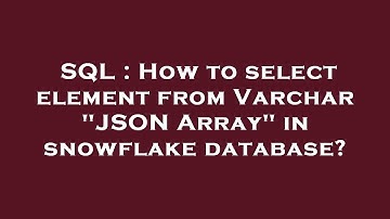 SQL : How to select element from Varchar "JSON Array" in snowflake database?