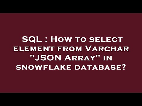 SQL : How to select element from Varchar "JSON Array" in snowflake database?