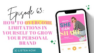 Episode 63: How to Overcome Limitations in Yourself to Grow Your Personal Brand