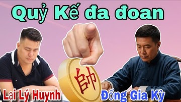 Quỷ kế đa đoan của Trung Quốc | Lại Lý Huynh vs Đổng Gia Kỳ 