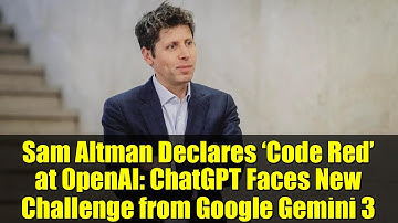 Sam Altman Declares ‘Code Red’ at OpenAI: ChatGPT Faces New Challenge from Google Gemini 3