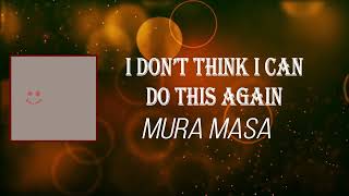 Mura Masa - I Don’t Think I Can Do This Again (Lyrics)