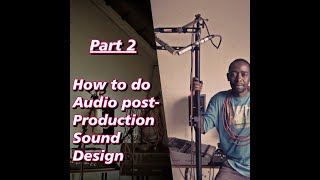 How to Do Sound Design( Audio Post-Production pt 2 Full)