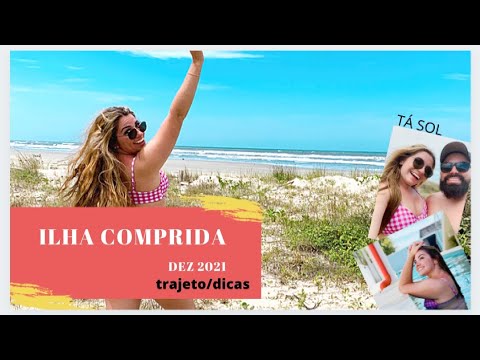 ILHA COMPRIDA  2021 / DEZEMBRO / TRAJETO / DICAS / LUGARES