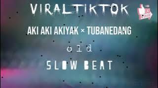DJ OLD AKI AKI AKIYAK × TUBANEDANG_-_( SLOW BEAT )_-_#viraltiktok _-_NEW