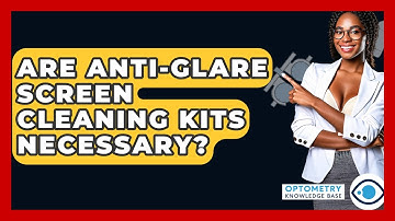 Are Anti-glare Screen Cleaning Kits Necessary? - Optometry Knowledge Base