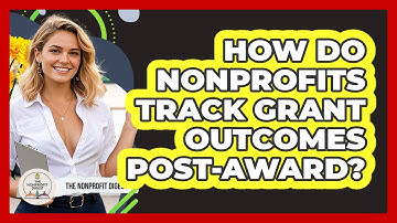 How Do Nonprofits Track Grant Outcomes Post-award? - The Nonprofit Digest