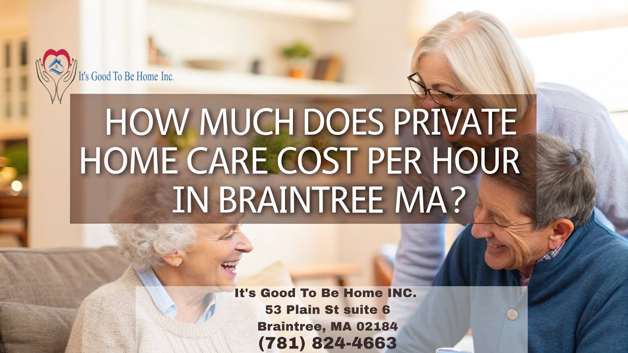 How Much Does Private Home Care Cost per Hour in Braintree MA? It's ...