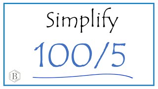 How to Simplify the Fraction 100/5