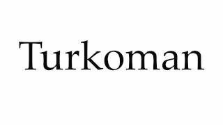 How to Pronounce Turkoman