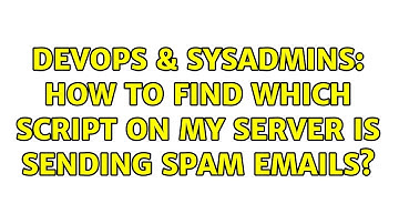 DevOps & SysAdmins: How to find which script on my server is sending spam emails? (3 Solutions!!)