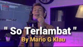 Video thumbnail of "So Terlambat ( Lagu Manado) Cover By Mario G Klau"