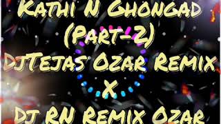Kathi N Ghongad Part-2 DjTejas Ozar Remix X DjRn Remix Ozar