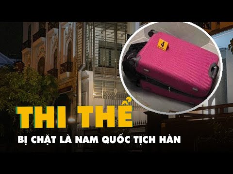 Video Thi thể trong vali ở quận 7 là nam giới, quốc tịch Hàn... - youtube