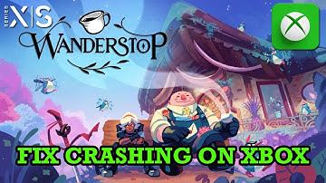 How To Fix Wanderstop Crashing at Startup On Xbox (Series X|S) | #wanderstop