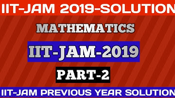 IIT- JAM 2019 MATHEMATICS  SOLUTION (PART-2)