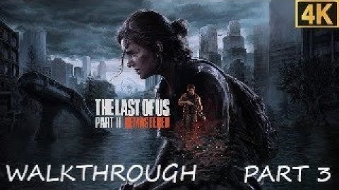 THE LAST OF US Part II REMASTERED 4K WALKTHROUGH PART 3 + ALL COLLECTIBLES