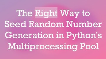 The Right Way to Seed Random Number Generation in Python