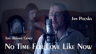No Time For Love Like Now - cover by Jan Pouska (feat. Roxane Genot)