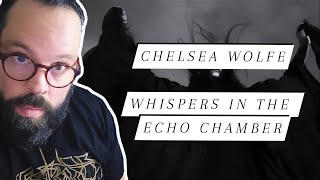 UMM I DONT KNOW HOW I FEEL ABOUT THIS... Chelsea Wolfe &quot;Whispers In The Echo Chamber&quot;