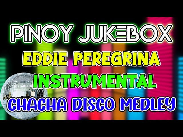 PINOY JUKEBOX - EDDIE PEREGRINA INSTRUMENTAL MUSIC - CHACHA DISCO MEDLEY - DJMAR DISCO TRAXX class=