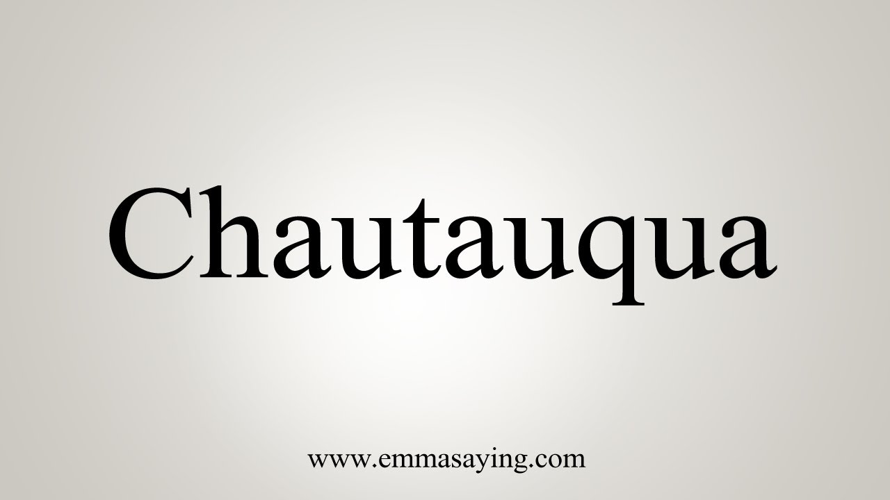 How To Say Chautauqua