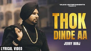 Jerry Burj | Thok Dinde Aa ( Lyrical ) 4K Video Song | Super Hit Punjabi Song | Vaaho Entertainments