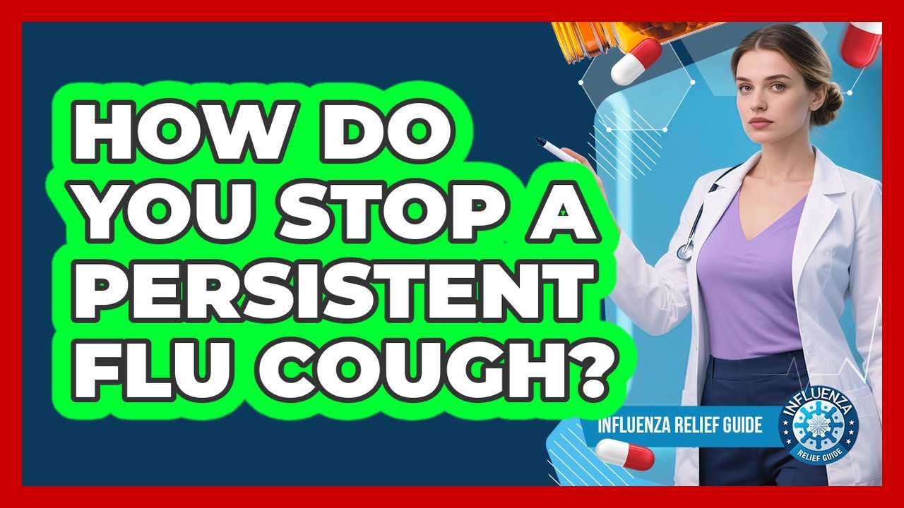 How Do You Stop A Persistent Flu Cough?