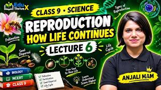 CLASS 9 SCIENCE | CHAPTER 11 | REPRODUCTION – HOW LIFE CONTINUES | LECTURE 6 | ANJALI MAM |