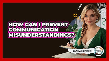 How Can I Prevent Communication Misunderstandings? - Cognitive Therapy Hub